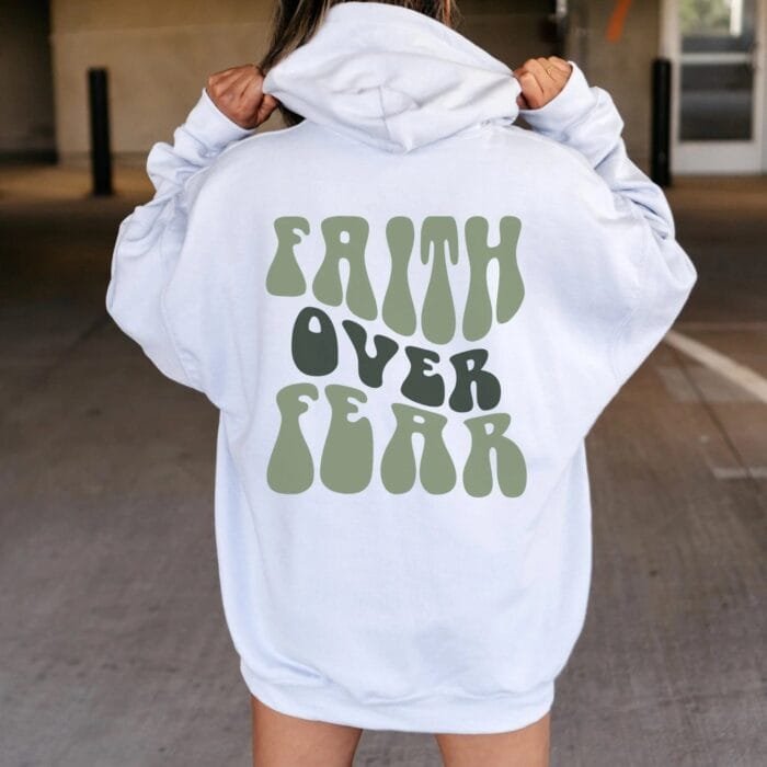 Faith Over Fear Hoodie Embrace Strength Confidence white