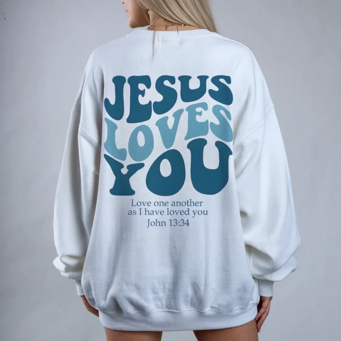 Jesus Loves You Sweatshirt Wear His Love Every Day White