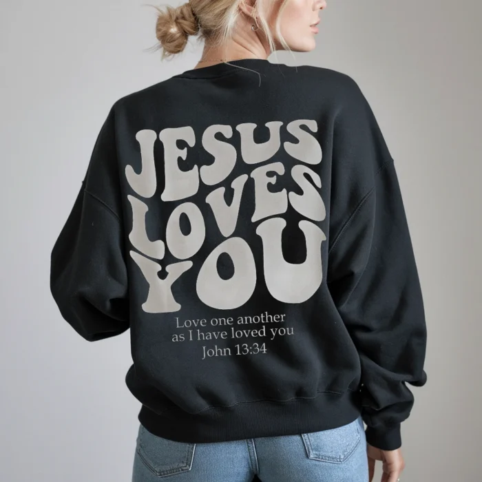 Jesus Loves You Sweatshirt Wear His Love Every Day black