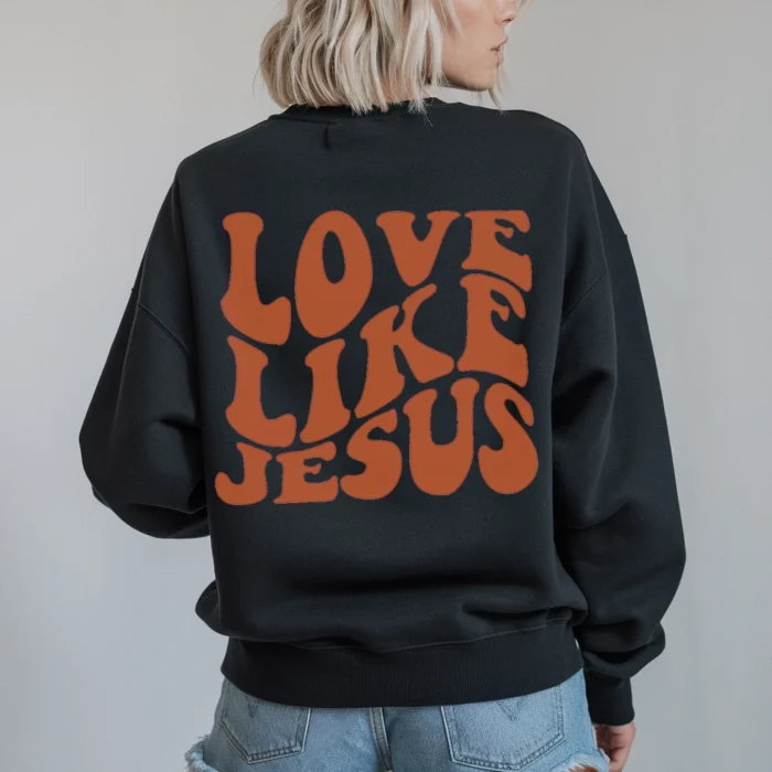 Love Like Jesus Sweatshirt Faith Love and Comfort Combined Black