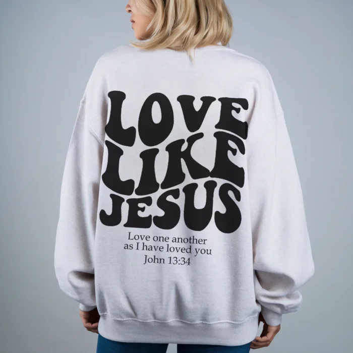 Wear Your Faith with the Love Like Jesus Sweatshirt White