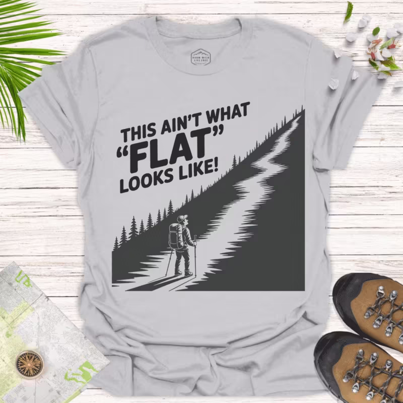 Adventure Awaits — "This Ain't What 'FLAT' Looks Like!" Hiking Tee