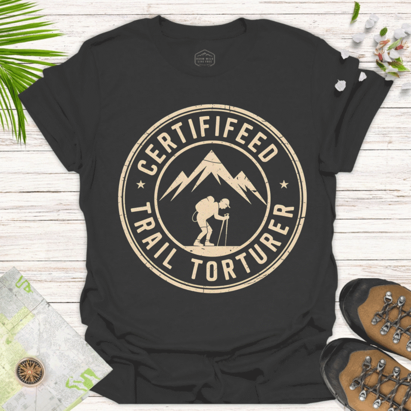 Certified Trail Torturer — Perfect Tee for Outdoor Badasses