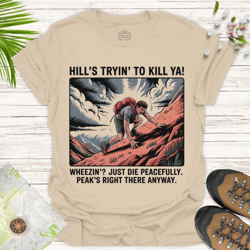 Funny Adventure T-Shirt - 'Hill's Tryin' to Kill Ya!' - sand
