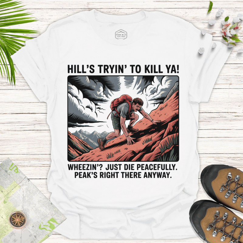 Funny Adventure T-Shirt - 'Hill's Tryin' to Kill Ya!' - white