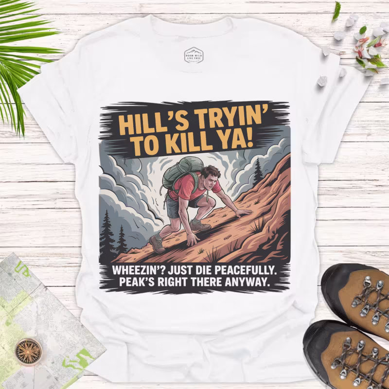 Hill’s Tryin’ to Kill Ya! — Funny Adventure Tee - white