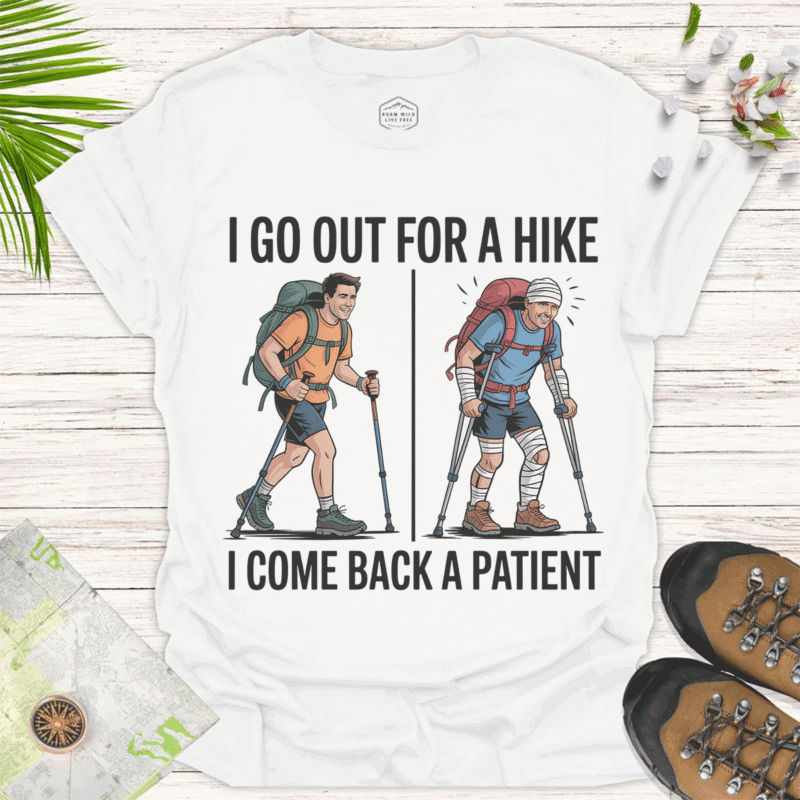 I Go Out for a Hike — Funny Hiking Tee, Perfect Gift for Outdoors- white
