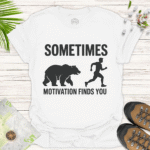 Motivational Bear Unisex T-Shirt - Sometimes Motivation Finds You - white