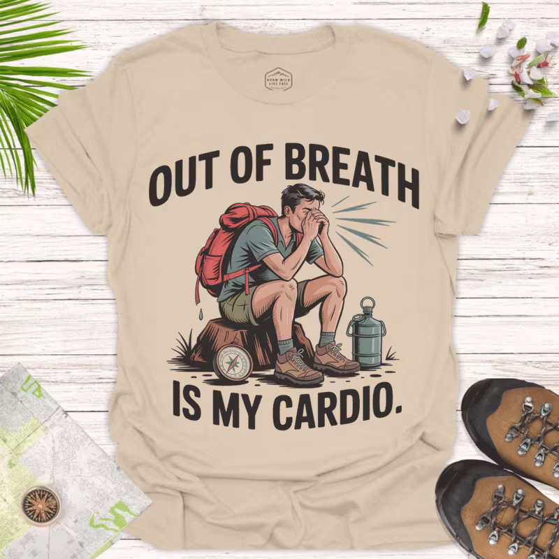 Out of Breath Is My Cardio Tee for Hikers & Outdoor Lovers