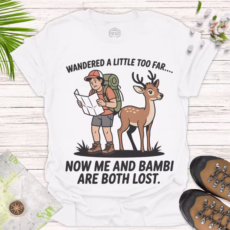 Wandered Too Far Now Lost with Bambi! Funny Shirt - white