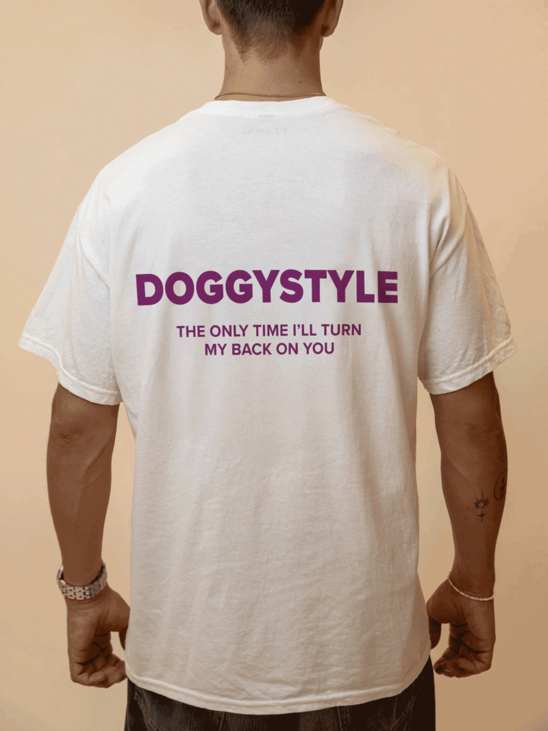 DOGGYSTYLE THE ONLY TIME I'LL TURN MY BACK ON YOU