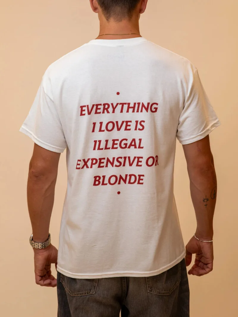 EVERYTHING I LOVE IS ILLEGAL, EXPENSIVE OR BLONDE