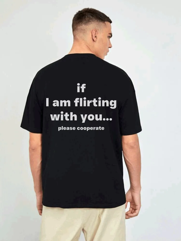 IF I AM FLIRTING WITH YOU... PLEASE COOPERATE -black