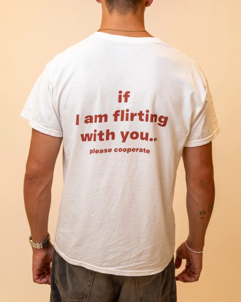 IF I AM FLIRTING WITH YOU... PLEASE COOPERATE - White