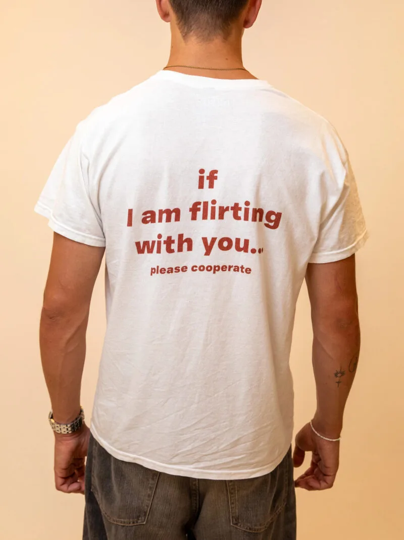 IF I AM FLIRTING WITH YOU... PLEASE COOPERATE