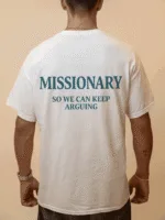 MISSIONARY SO WE CAN KEEP ARGUING - white