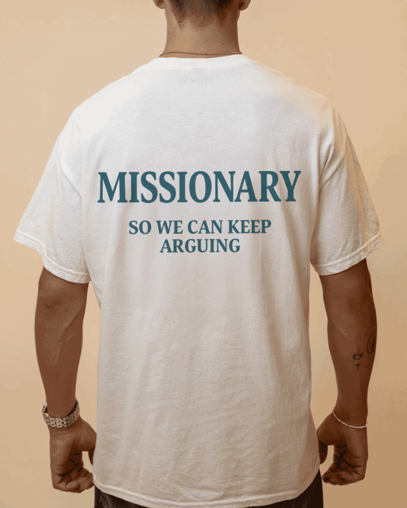 MISSIONARY SO WE CAN KEEP ARGUING - White