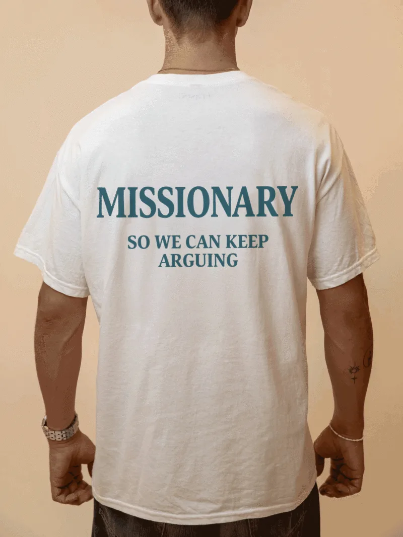 MISSIONARY SO WE CAN KEEP ARGUING