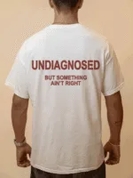 UNDIAGNOSED BUT SOMETHING AIN'T RIGHT - white