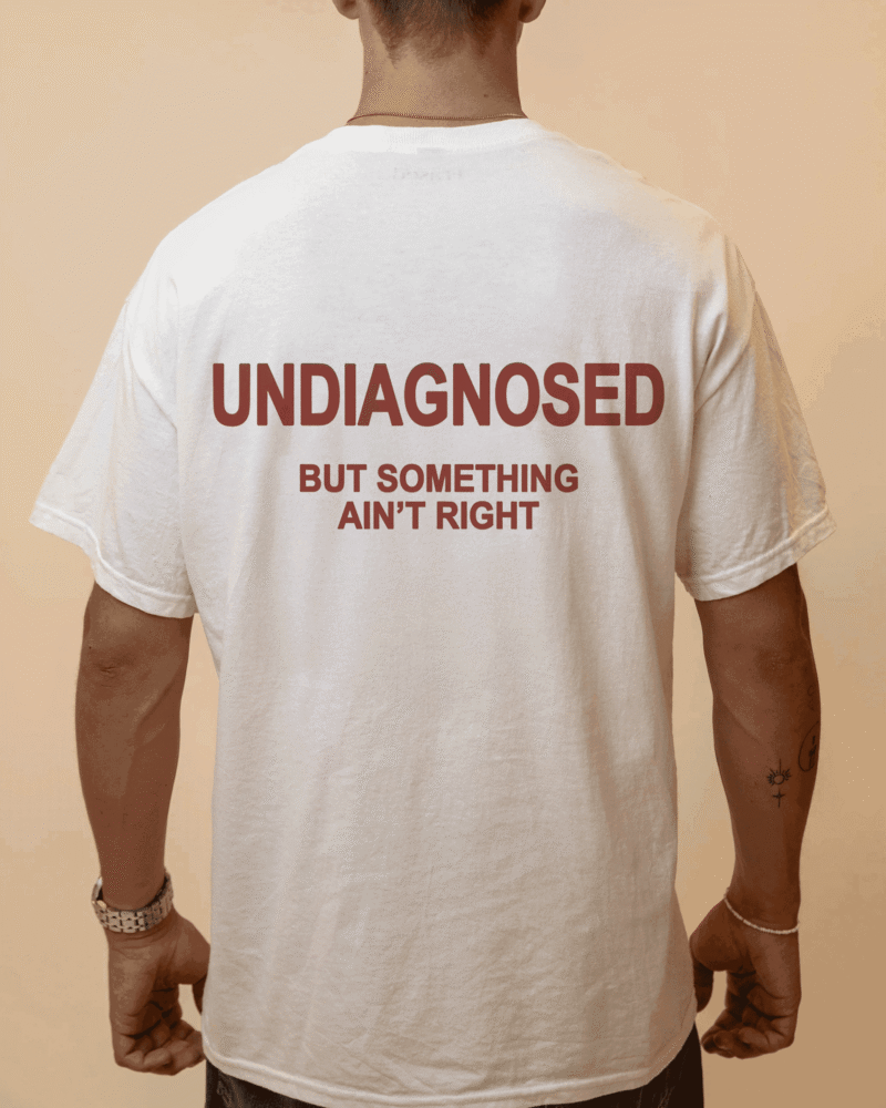 UNDIAGNOSED BUT SOMETHING AIN'T RIGHT - White