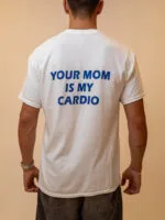 YOUR MOM IS MY CARDIO