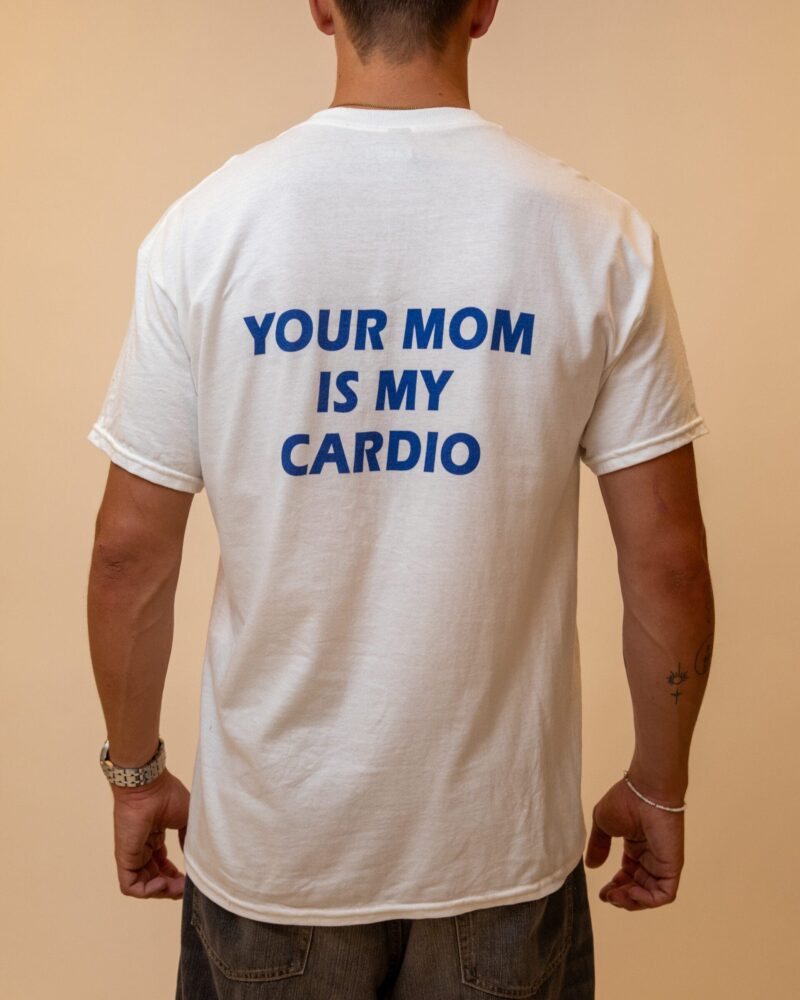 YOUR MOM IS MY CARDIO - White