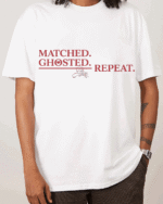 MATCHED. GHOSTED. REPEAT. -white