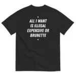ALL I WANT IS ILLEGAL EXPENSIVE OR BRUNETTE - black