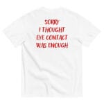 SORRY I THOUGHT EYE CONTACT WAS ENOUGH