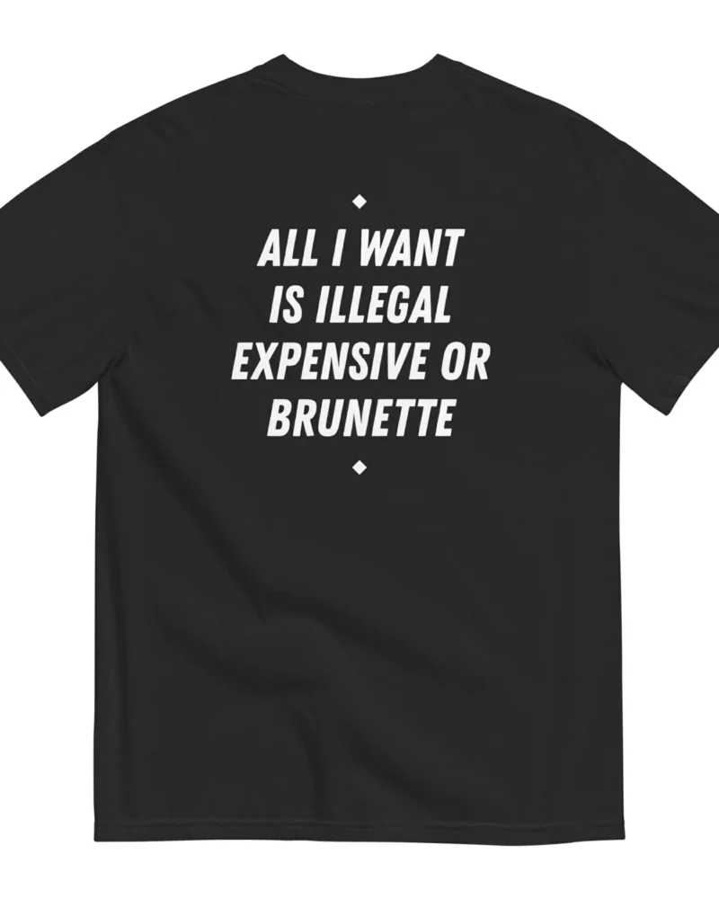 ALL I WANT IS ILLEGAL, EXPENSIVE OR BRUNETTE - Black