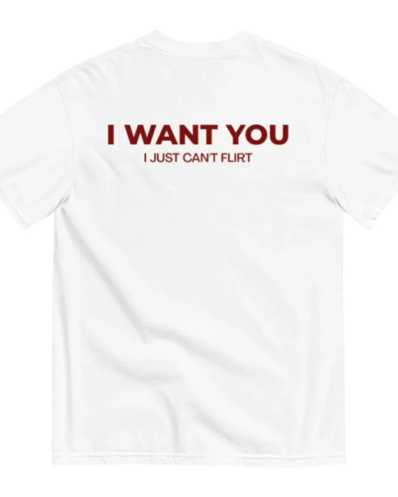 I WANT YOU, I JUST CAN'T FLIRT - White