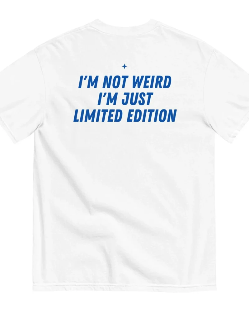 I'M NOT WEIRD, I'M JUST LIMITED EDITION - White