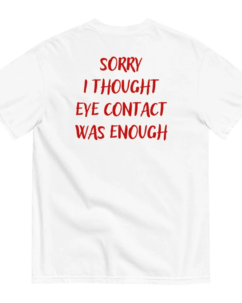 SORRY I THOUGHT EYE CONTACT WAS ENOUGH - White