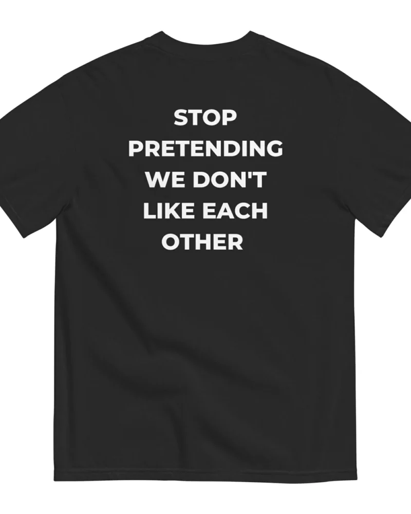 STOP PRETENDING WE DON'T LIKE EACH OTHER - Black