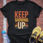 Keep Showing Up - Black
