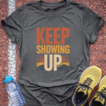 Keep Showing Up - Charcoal