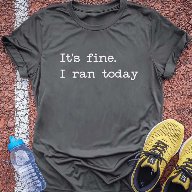 It's Fine, I Ran Today - Charcoal