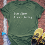 It's Fine, I Ran Today - Military Green