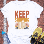 Keep Showing Up - White