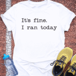 It's Fine, I Ran Today - White