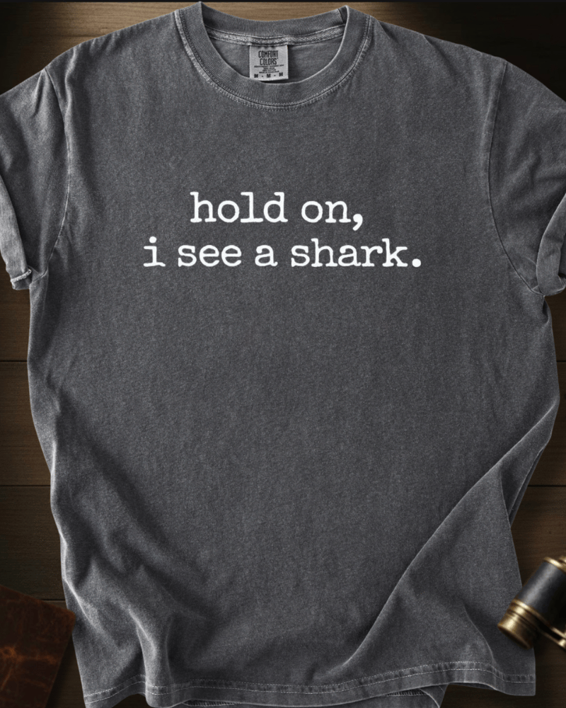 Hold On, I See A Shark T-shirt
