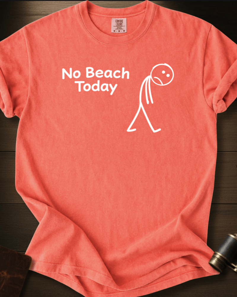 No Beach Today T-shirt